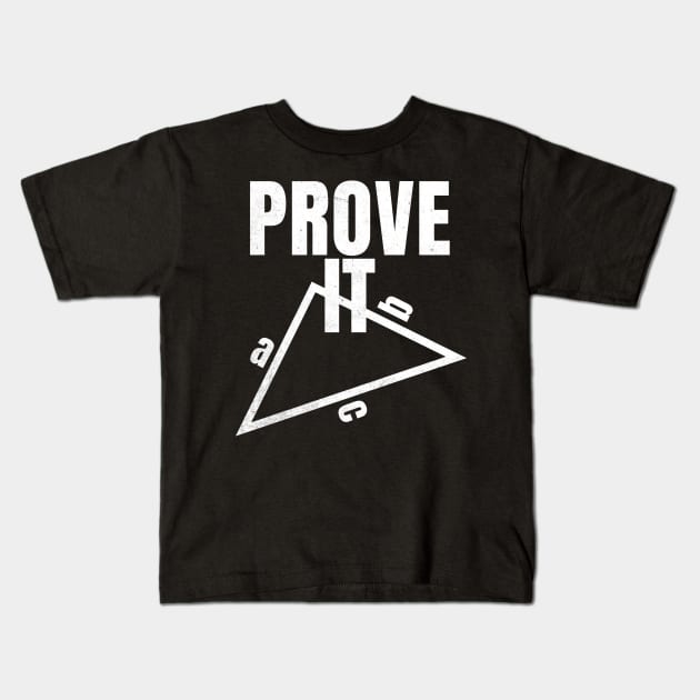 Prove It Teacher Math Teacher Triangles for Sarcastic People Kids T-Shirt by alcoshirts